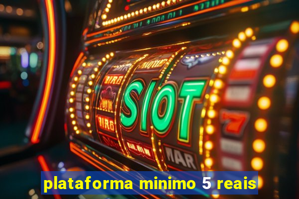 plataforma minimo 5 reais